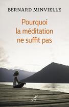 Couverture du livre « Pourquoi la méditation ne suffit pas » de Bernard Minvielle aux éditions Cerf