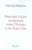 Couverture du livre « Pour une union occidentale entre l'Europe et les Etats-Unis » de Edouard Balladur aux éditions Fayard