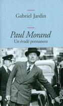 Couverture du livre « PAUL MORAND UN EVADE PERMANENT : Un évadé permanent » de Gabriel Jardin aux éditions Grasset