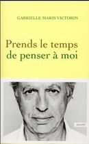 Couverture du livre « Prends le temps de penser à moi » de Gabrielle Maris Victorin aux éditions Grasset