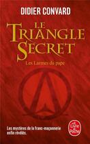 Couverture du livre « Le triangle secret ; les larmes du pape » de Didier Convard aux éditions Le Livre De Poche