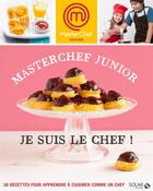 Couverture du livre « MASTERCHEF ; masterchef junior ; je suis le chef ! » de Marie Leteure et Chloe Chauveau aux éditions Solar