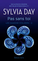 Couverture du livre « Les Shadow Stalkers t.2 ; pas sans toi » de Sylvia Day aux éditions J'ai Lu