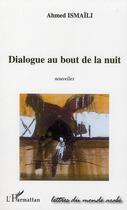 Couverture du livre « Dialogue au bout de la nuit » de Ahmed Ismaili aux éditions L'harmattan