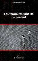 Couverture du livre « Les territoires urbains de l'enfant » de Kyriaki Tsoukala aux éditions Editions L'harmattan