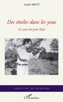 Couverture du livre « Des étoilex dans les yeux ; la suite du petit Paul » de Andre Brot aux éditions Editions L'harmattan