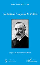 Couverture du livre « Les dentistes français au XIXe siècle » de Henri Morgenstern aux éditions Editions L'harmattan