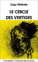 Couverture du livre « Cercle des vertiges » de Caya Makhele aux éditions Editions L'harmattan