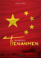 Couverture du livre « Un amour à Tienanmen » de Thierry Laurent aux éditions Books On Demand