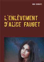 Couverture du livre « L'enlèvement d'Alice Fauget » de Mgh Donnaes aux éditions Books On Demand