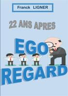 Couverture du livre « 22 ans après ; ego regard » de Franck Ligner aux éditions Books On Demand