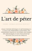 Couverture du livre « L'art de péter : essais théori-physique et méthodique à l'usage des personnes constipées, des personnes graves et austères, des dames mélancoliques, et de tous ceux qui restent esclaves du préjugé » de Pierre-Thomas-Nicolas Hurtaut aux éditions Books On Demand