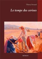 Couverture du livre « Le temps des cerises » de Thierry Ferrand aux éditions Books On Demand