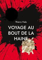 Couverture du livre « Voyage au bout de la haine » de Thierry Viala aux éditions Books On Demand