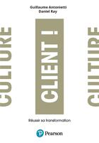 Couverture du livre « Culture client ! changer l'ADN de son entreprise » de Daniel Ray et Guillaume Antonietti aux éditions Pearson