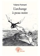 Couverture du livre « L'archange à peau noire » de Yuliana Fransani aux éditions Editions Edilivre