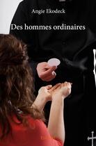 Couverture du livre « Des hommes ordinaires » de Angie Ekodeck aux éditions Edilivre