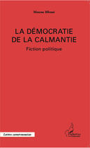 Couverture du livre « La démocratie de la calmantie ; fiction politique » de Moussa Mboue aux éditions Editions L'harmattan