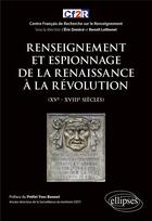 Couverture du livre « Renseignement et espionnage de la Renaissance à la Révolution (XVe- XVIIIe siècles) » de Eric Denece et Benoit Lethenet aux éditions Ellipses