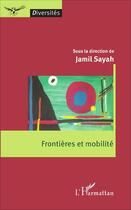 Couverture du livre « Frontières et mobilité » de Jamil Sayah aux éditions L'harmattan