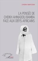 Couverture du livre « La pensée de Cheikh Ahmadou Bamba face aux défis africains » de Cheikh Mar Sow aux éditions L'harmattan