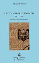 Couverture du livre « Deux années en Ukraine 1917-1919 » de Dubreuil Charles aux éditions L'harmattan