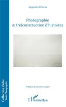 Couverture du livre « Photographie & (re)construction d'histoires » de Alejandro Erbetta aux éditions L'harmattan