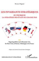 Couverture du livre « Les invariants stratégiques - ou pourquoi la stratégie des états ne change pas » de Bruno Mignot aux éditions L'harmattan