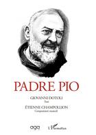Couverture du livre « Padre Pio » de Giovanni Dotoli et Etienne Champollion aux éditions L'harmattan