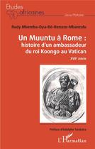 Couverture du livre « Un Muuntu à Rome : histoire d'un ambassadeur du roi Koongo au Vatican ; XVIIe siècle » de Mbemba Dia Benazo-Mb aux éditions L'harmattan