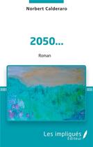 Couverture du livre « 2050... » de Norbert Calderaro aux éditions L'harmattan