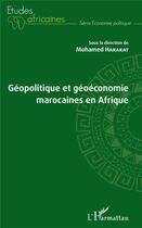 Couverture du livre « Géopolitique et géoéconomie marocaines en Afrique » de Mohamed Harakat aux éditions L'harmattan