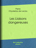 Couverture du livre « Les Liaisons dangereuses » de Pierre Choderlos De Laclos aux éditions Bnf Collection Ebooks