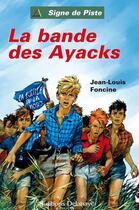 Couverture du livre « LA BANDE DES AYACKS (Roman Jeunesse Signe de Piste) » de Foncine Jean-Louis aux éditions Delahaye