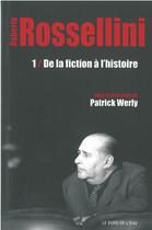 Couverture du livre « Rossellini t.1 : de la fiction à l'histoire » de Werly Patrick aux éditions Bord De L'eau