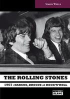 Couverture du livre « The Rolling Stones ; 1967 : hargne, drogue et rock'n'roll » de Simon Wells aux éditions Le Camion Blanc