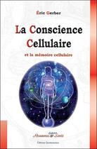 Couverture du livre « La conscience cellulaire et la mémoire cellulaire » de Eric Gerber aux éditions Quintessence