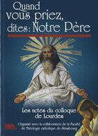 Couverture du livre « Quand vous priez, dites : Notre-Père ; les actes du colloque de Lourdes » de  aux éditions Ndl