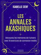 Couverture du livre « Les annales akashiques - Découvrez les mémoires de l'univers avec 10 exercices de connexion inédits » de Isabelle Cerf aux éditions Exergue