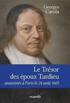 Couverture du livre « Le Trésor des époux Tardieu, assassinés à Paris le 24 août 1665 » de Georges Carola aux éditions Numeria