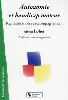 Couverture du livre « Autonomie et handicap moteur ; représentation et accompagnement (2e édition) » de Arlette Loher-Goupil aux éditions Chronique Sociale