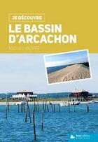 Couverture du livre « Je découvre ; le Bassin d'Arcachon ; nature, traditions, histoire » de Michel Boyer aux éditions Geste