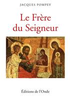 Couverture du livre « Le frère du Seigneur » de Pompey Jacques aux éditions De L'onde