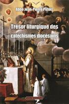 Couverture du livre « Trésor liturgique des catéchismes diocésains » de Jean-Pierre Putois aux éditions Via Romana