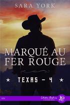 Couverture du livre « Texas t.4 ; marqué au fer rouge » de Sara York aux éditions Juno Publishing