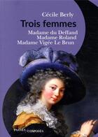 Couverture du livre « Trois femmes : Madame du Deffand, Madame Roland, Madame Vigée le Brun » de Cecile Berly aux éditions Passes Composes
