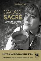 Couverture du livre « Cacao sacre - le chemin qui mène au coeur » de Ilaria Rubei aux éditions Vega