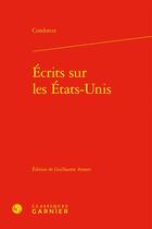 Couverture du livre « Écrits sur les États-Unis » de Condorcet aux éditions Classiques Garnier