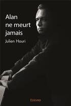 Couverture du livre « Alan ne meurt jamais » de Julien Houri aux éditions Edilivre