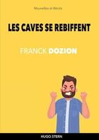 Couverture du livre « Les caves se rebiffent » de Franck Dozion aux éditions Hugo Stern